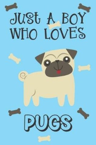 Cover of Just A Boy Who Loves Pugs
