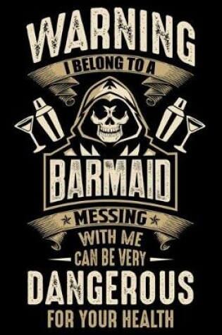 Cover of Warning I Belong To a Barmaid Messing with Me can Be Very Dangerous For Your Health