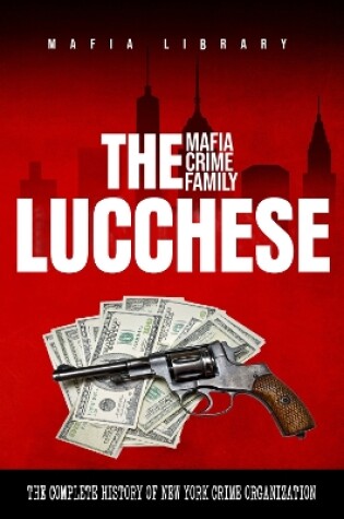 Cover of The Lucchese Mafia Crime Family