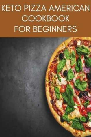 Cover of KETO PIZZA AMERICAN Cookbook For Beginners