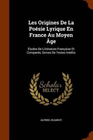 Cover of Les Origines de La Poesie Lyrique En France Au Moyen Age