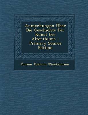 Book cover for Anmerkungen Uber Die Geschichte Der Kunst Des Alterthums - Primary Source Edition