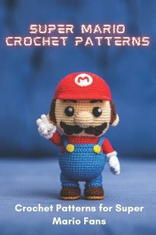 Cover of Super Mario Crochet Patterns