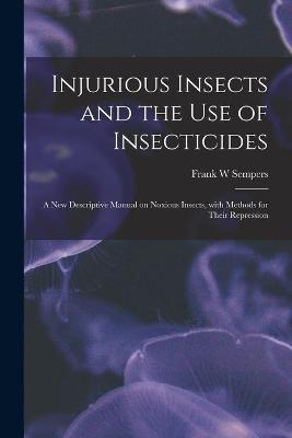 Cover of Injurious Insects and the Use of Insecticides [microform]