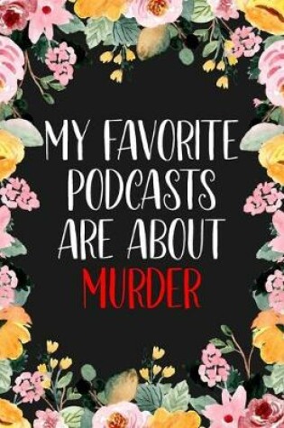 Cover of My Favorite Podcasts Are About Murder