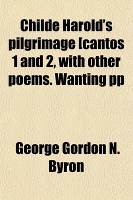 Book cover for Childe Harold's Pilgrimage [Cantos 1 and 2, with Other Poems. Wanting Pp