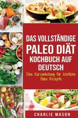 Cover of Das vollständige Paleo Diät Kochbuch Auf Deutsch/ The Complete Paleo Diet Cookbook In German