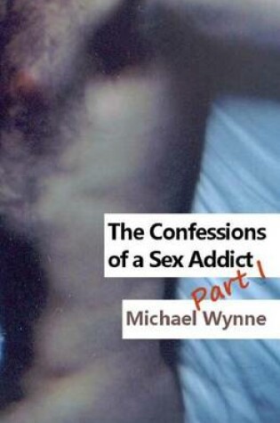 Cover of The Confessions of a Sex Addict Part I