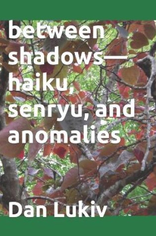 Cover of between shadows-haiku, senryu, and anomalies