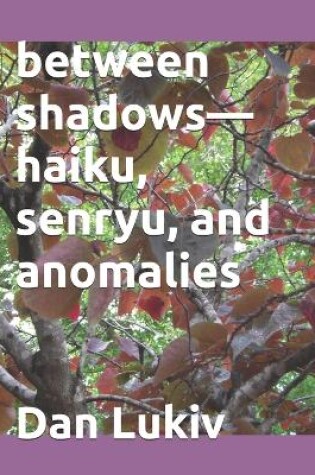 Cover of between shadows-haiku, senryu, and anomalies