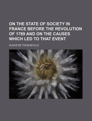 Book cover for On the State of Society in France Before the Revolution of 1789 and on the Causes Which Led to That Event