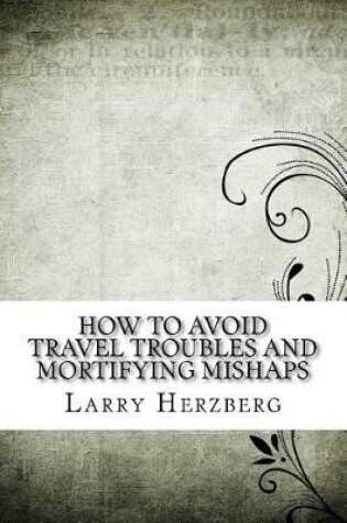 Cover of How to Avoid Travel Troubles and Mortifying Mishaps