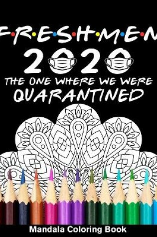 Cover of Freshmen 2020 The One Where We Were Quarantined Mandala Coloring Book