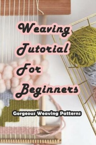 Cover of Weaving Tutorial For Beginners