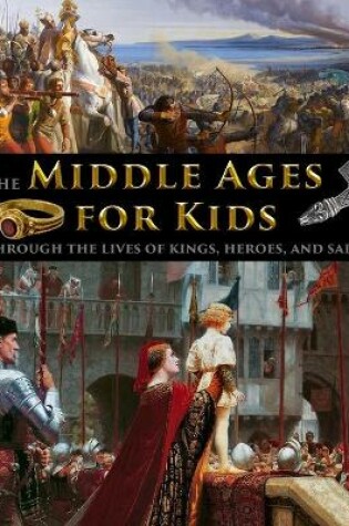 Cover of The Middle Ages for Kids through the lives of kings, heroes, and saints