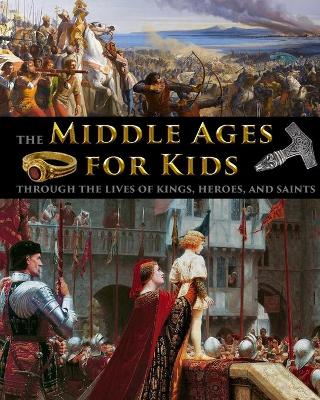 Book cover for The Middle Ages for Kids through the lives of kings, heroes, and saints