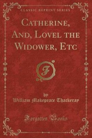 Cover of Catherine, And, Lovel the Widower, Etc (Classic Reprint)