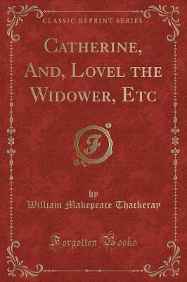 Book cover for Catherine, And, Lovel the Widower, Etc (Classic Reprint)