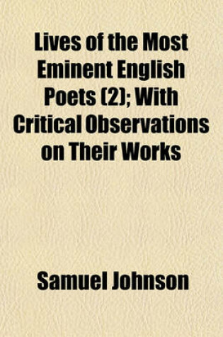 Cover of Lives of the Most Eminent English Poets (Volume 2); With Critical Observations on Their Works