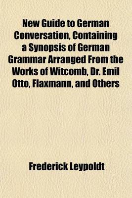 Book cover for New Guide to German Conversation, Containing a Synopsis of German Grammar Arranged from the Works of Witcomb, Dr. Emil Otto, Flaxmann, and Others