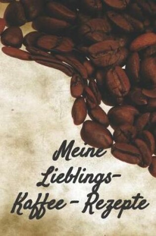 Cover of Meine Lieblings - Kaffee - Rezepte