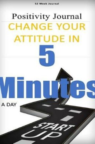 Cover of 52 Weeks Positivity Journal Change your Attitude in 5 Minutes a Day