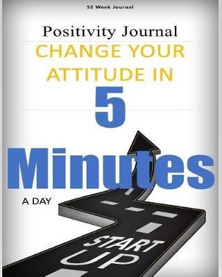 Book cover for 52 Weeks Positivity Journal Change your Attitude in 5 Minutes a Day