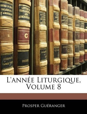 Book cover for L'Ann E Liturgique, Volume 8