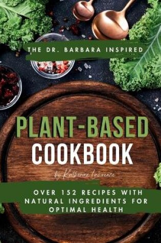 Cover of The Dr. Barbara Inspired Plant-Based Cookbook