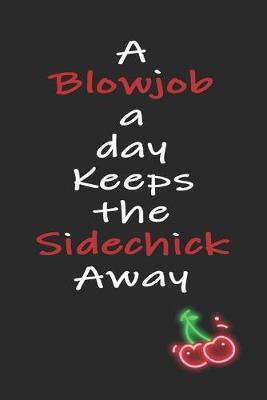 Book cover for A Blowjob a Day Keeps the Sidechick Away
