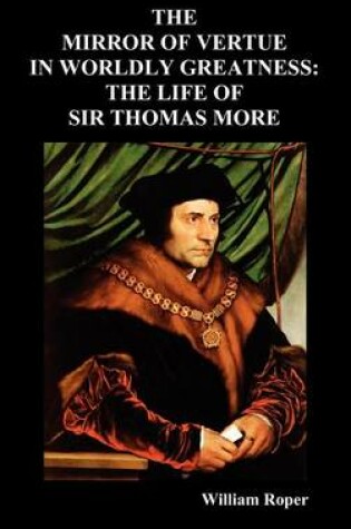 Cover of The Mirror of Virtue in Worldly Greatness, or the Life of Sir Thomas More