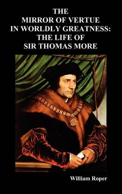 Book cover for The Mirror of Virtue in Worldly Greatness, or the Life of Sir Thomas More