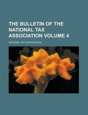 Book cover for The Bulletin of the National Tax Association Volume 4