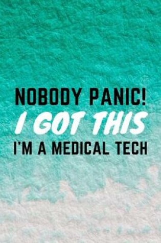 Cover of Nobody Panic! I Got This I'm A Medical Tech