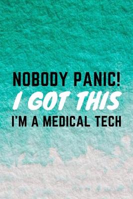 Book cover for Nobody Panic! I Got This I'm A Medical Tech