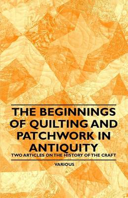 Book cover for The Beginnings of Quilting and Patchwork in Antiquity - Two Articles on the History of the Craft