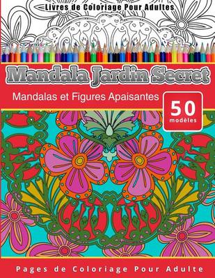 Book cover for Livres de Coloriage Pour Adultes Mandala Jardin Secret