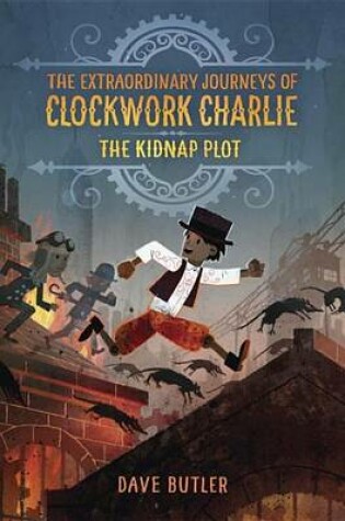 Cover of The Kidnap Plot (the Extraordinary Journeys of Clockwork Charlie)