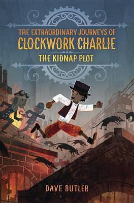 Book cover for The Kidnap Plot (the Extraordinary Journeys of Clockwork Charlie)