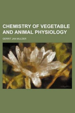 Cover of Chemistry of Vegetable and Animal Physiology