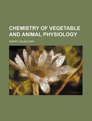 Book cover for Chemistry of Vegetable and Animal Physiology