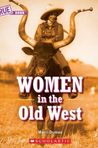 Cover of Women in the Old West (a True Book)