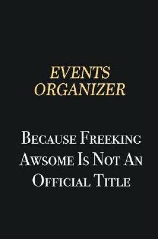 Cover of Events Organizer Because Freeking Awsome is not an official title