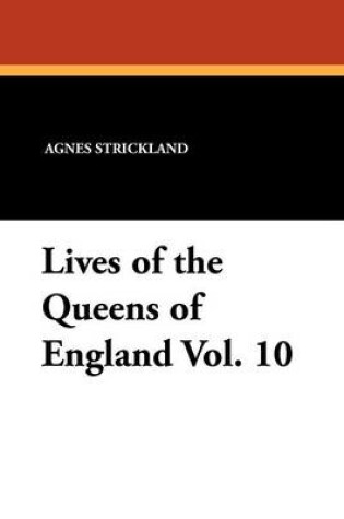 Cover of Lives of the Queens of England Vol. 10