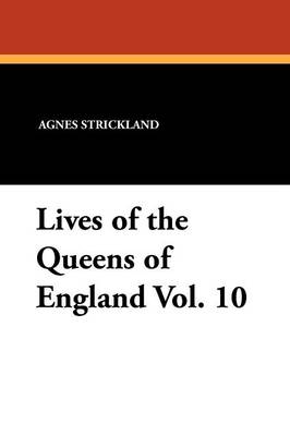 Book cover for Lives of the Queens of England Vol. 10