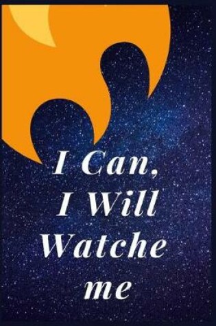 Cover of I Can, I Will Watche Me