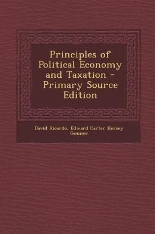 Cover of Principles of Political Economy and Taxation - Primary Source Edition