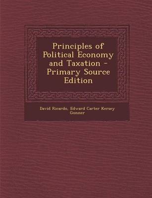 Book cover for Principles of Political Economy and Taxation - Primary Source Edition