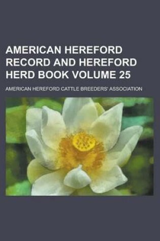 Cover of American Hereford Record and Hereford Herd Book Volume 25