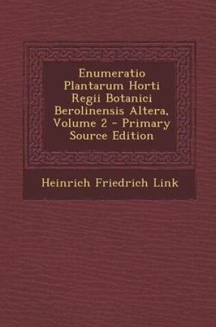 Cover of Enumeratio Plantarum Horti Regii Botanici Berolinensis Altera, Volume 2 - Primary Source Edition